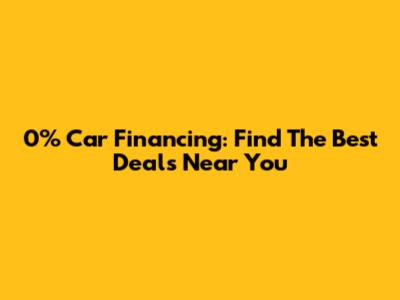 0% Car Financing: Find The Best Deals Near You