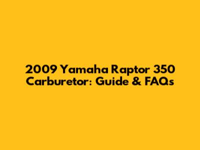 2009 Yamaha Raptor 350 Carburetor: Guide & FAQs