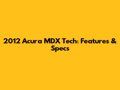 2012 Acura MDX Tech: Features & Specs