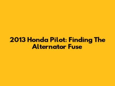 2013 Honda Pilot: Finding The Alternator Fuse