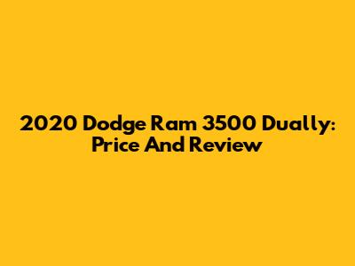 2020 Dodge Ram 3500 Dually: Price And Review