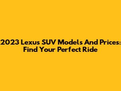 2023 Lexus SUV Models And Prices: Find Your Perfect Ride
