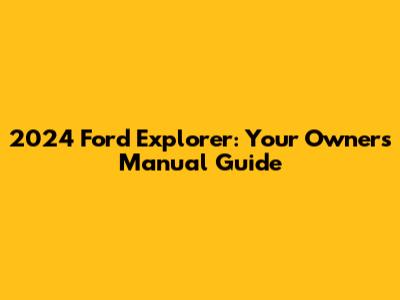 2024 Ford Explorer: Your Owner's Manual Guide
