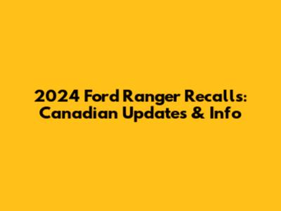 2024 Ford Ranger Recalls: Canadian Updates & Info