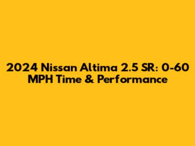 2024 Nissan Altima 2.5 SR: 0-60 MPH Time & Performance