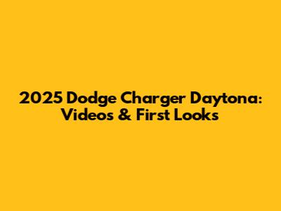 2025 Dodge Charger Daytona: Videos & First Looks