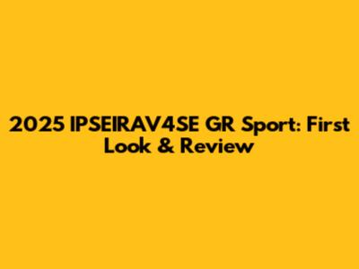 2025 IPSEIRAV4SE GR Sport: First Look & Review