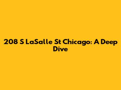 208 S LaSalle St Chicago: A Deep Dive