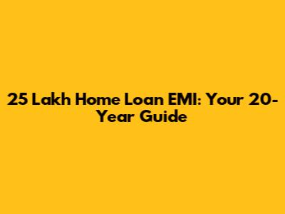 25 Lakh Home Loan EMI: Your 20-Year Guide