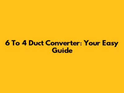 6" To 4" Duct Converter: Your Easy Guide