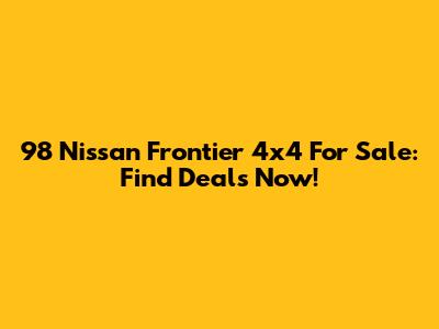 98 Nissan Frontier 4x4 For Sale: Find Deals Now!