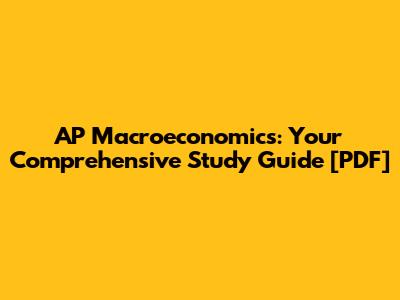 AP Macroeconomics: Your Comprehensive Study Guide [PDF]