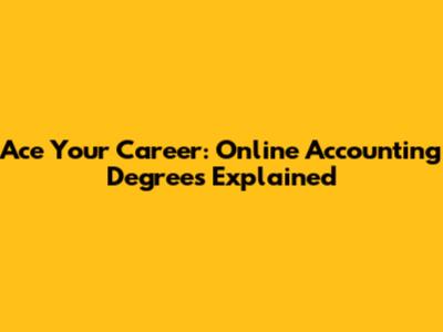 Ace Your Career: Online Accounting Degrees Explained