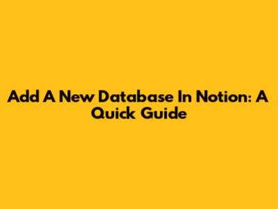 Add A New Database In Notion: A Quick Guide