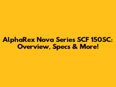 AlphaRex Nova Series SCF 150SC: Overview, Specs & More!