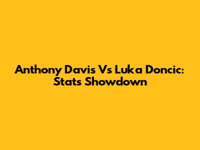Anthony Davis Vs Luka Doncic: Stats Showdown