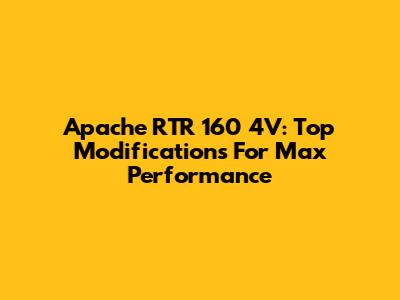 Apache RTR 160 4V: Top Modifications For Max Performance