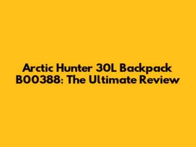 Arctic Hunter 30L Backpack B00388: The Ultimate Review
