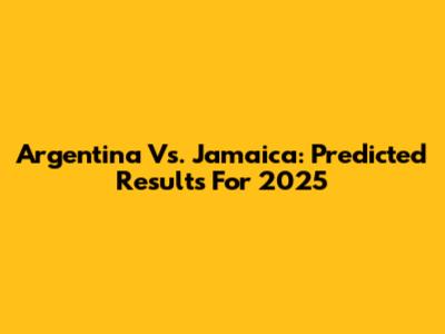 Argentina Vs. Jamaica: Predicted Results For 2025