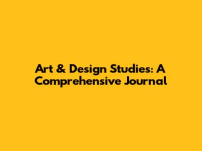 Art & Design Studies: A Comprehensive Journal