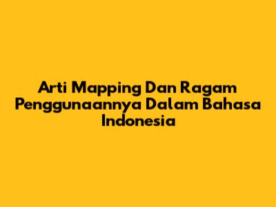 Arti 'Mapping' Dan Ragam Penggunaannya Dalam Bahasa Indonesia
