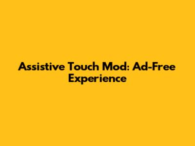 Assistive Touch Mod: Ad-Free Experience