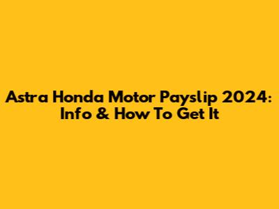 Astra Honda Motor Payslip 2024: Info & How To Get It