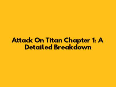 Attack On Titan Chapter 1: A Detailed Breakdown
