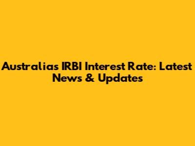 Australia's IRBI Interest Rate: Latest News & Updates