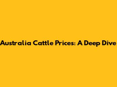 Australia Cattle Prices: A Deep Dive