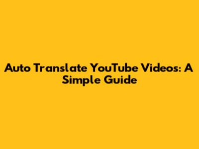 Auto Translate YouTube Videos: A Simple Guide