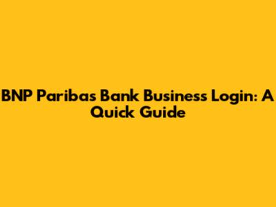 BNP Paribas Bank Business Login: A Quick Guide