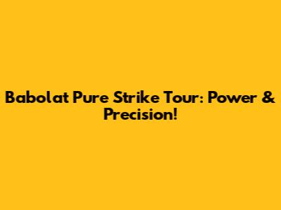 Babolat Pure Strike Tour: Power & Precision!