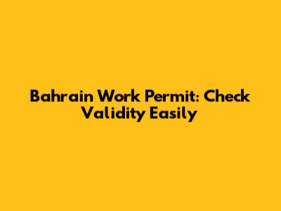 Bahrain Work Permit: Check Validity Easily