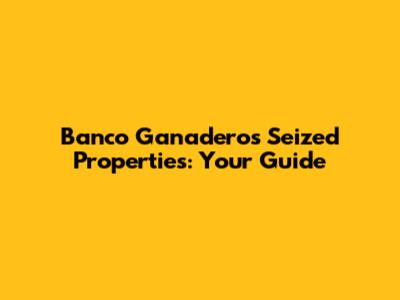 Banco Ganadero's Seized Properties: Your Guide