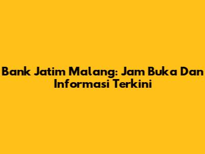 Bank Jatim Malang: Jam Buka Dan Informasi Terkini