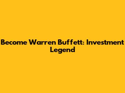 Become Warren Buffett: Investment Legend