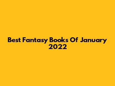 Best Fantasy Books Of January 2022
