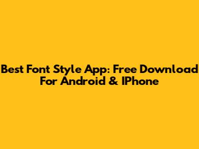 Best Font Style App: Free Download For Android & IPhone