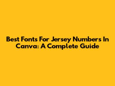 Best Fonts For Jersey Numbers In Canva: A Complete Guide