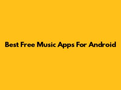 Best Free Music Apps For Android