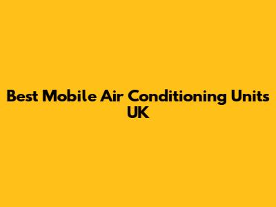 Best Mobile Air Conditioning Units UK