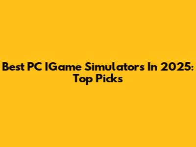 Best PC IGame Simulators In 2025: Top Picks