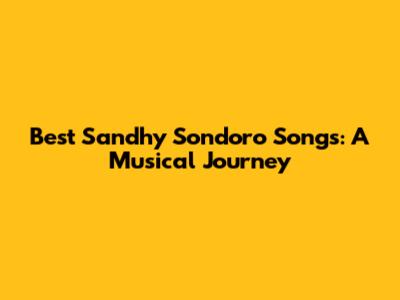 Best Sandhy Sondoro Songs: A Musical Journey