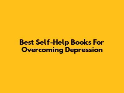 Best Self-Help Books For Overcoming Depression