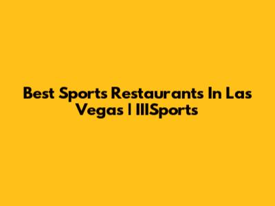 Best Sports Restaurants In Las Vegas | IIISports
