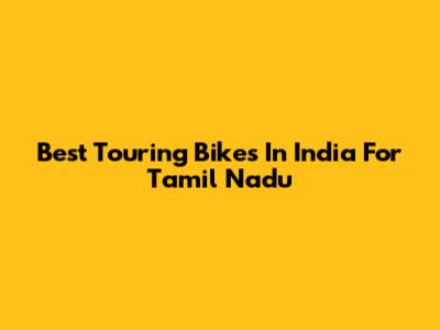 Best Touring Bikes In India For Tamil Nadu