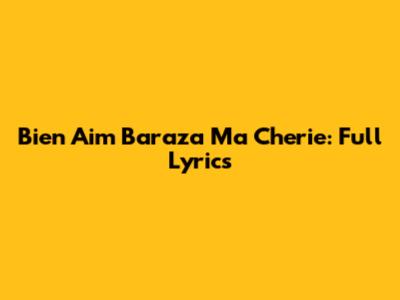 Bien Aim Baraza Ma Cherie: Full Lyrics