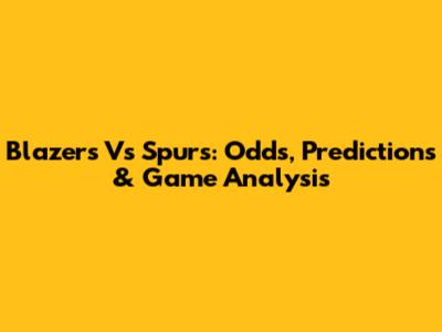 Blazers Vs Spurs: Odds, Predictions & Game Analysis