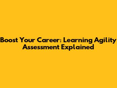 Boost Your Career: Learning Agility Assessment Explained